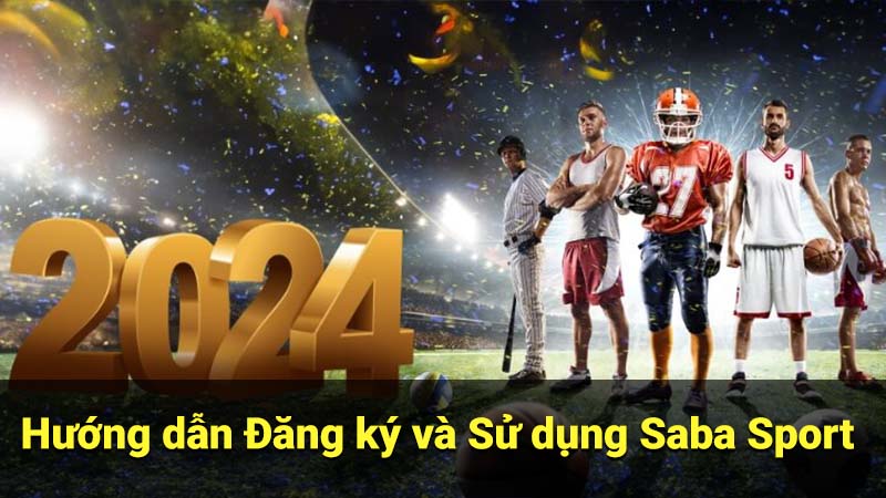 Saba Sport: Nền tảng Cá cược Trực tuyến Uy tín 2 Hướng dẫn Đăng ký và Sử dụng Saba Sport