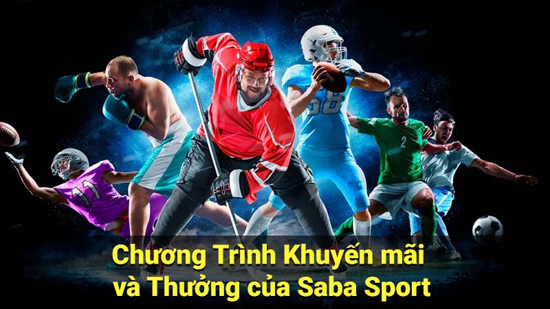 Saba Sport: Nền tảng Cá cược Trực tuyến Uy tín 3 Chương Trình Khuyến mãi và Thưởng của Saba Sport