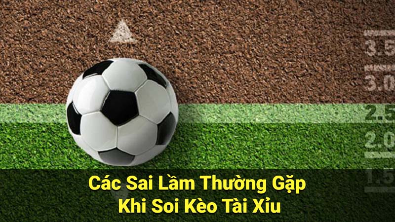 Soi Kèo Tài Xỉu: Hướng Dẫn Chi Tiết Từ A-Z Cho Người Mới 4 Các Sai Lầm Thường Gặp Khi Soi Kèo Tài Xỉu